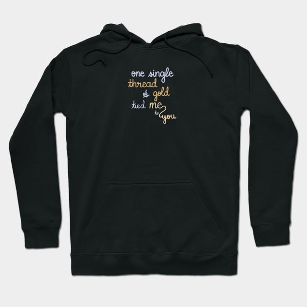 One Single Thread of Gold Tied Me to You Hoodie by Sofia Kaitlyn Company